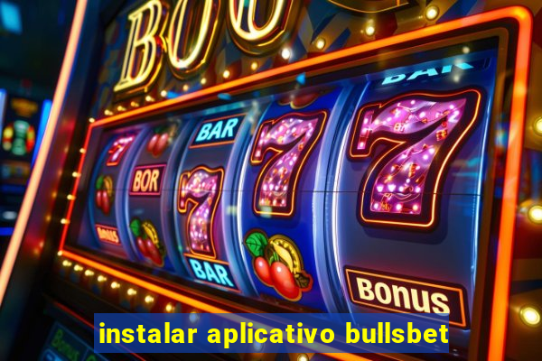 instalar aplicativo bullsbet